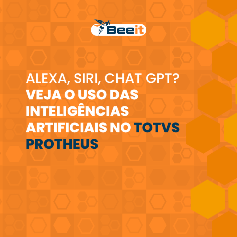 ALEXA, SIRI, CHAT GPT VEJA O USO DAS INTELIGÊNCIAS ARTIFICIAIS NO TOTVS PROTHEUS - Bee IT