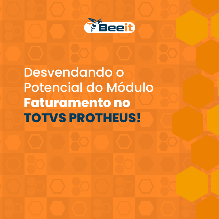 Desvendando o Potencial do Módulo Faturamento no TOTVS PROTHEUS - Bee IT