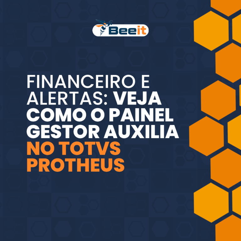 FINANCEIRO E ALERTAS VEJA COMO O PAINEL GESTOR AUXILIA NO TOTVS PROTHEUS - Bee IT