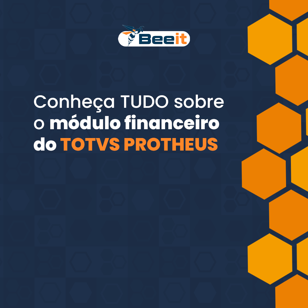 Conheça Tudo Sobre O Módulo Financeiro Do Totvs Protheus Beeit Partner Canal Homologado Totvs 3382